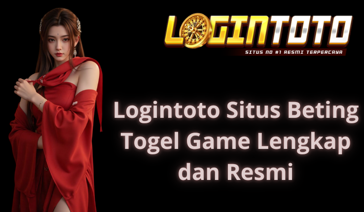 Logintoto Situs Beting Togel Game Lengkap dan Resmi